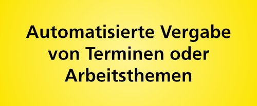 Automatisierte Vergabe von Terminen oder Arbeitsthemen