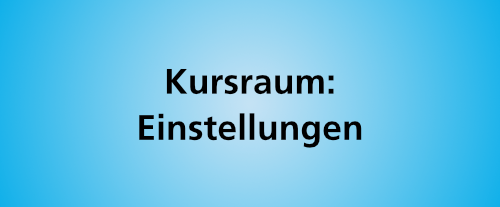 Kursraum: Einstellungen