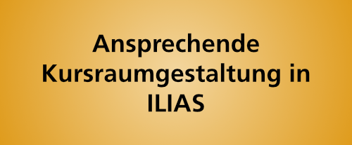 Ansprechende Kursraumgestaltung in ILIAS