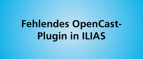 Fehlendes OpenCast-Plugin in ILIAS