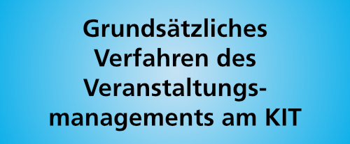 Grundsätzliches Verfahren des Veranstaltungsmanagements am KIT